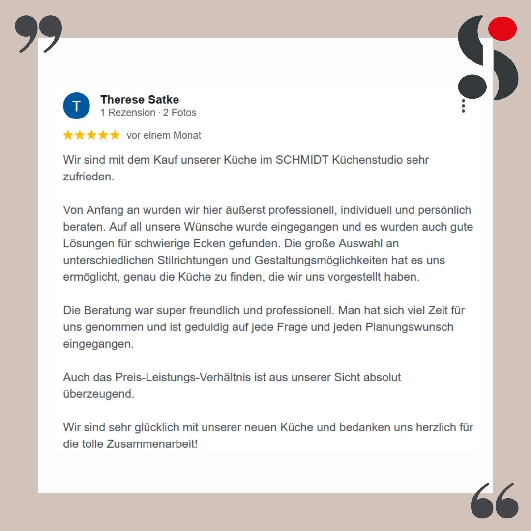 Eine Online-Bewertung lobt SCHMIDT Küchenstudio und Wohnwelten für professionellen, freundlichen Service, individuelle Küchenlösungen und ein gutes Preis-Leistungs-Verhältnis. Die Rezension hat eine 5-Sterne-Bewertung.