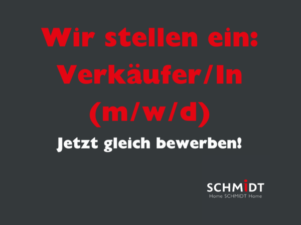 Text in Deutsch auf dunklem Hintergrund: Wir stellen ein: Verkäufer/In (m/w/d) bei SCHMIDT Küchenstudio und Wohnwelten - Jetzt gleich bewerben! Schmidt Home Logo unten rechts.